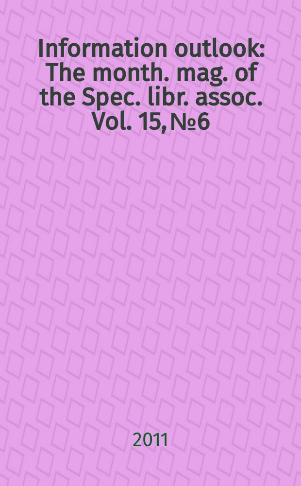 Information outlook : The month. mag. of the Spec. libr. assoc. Vol. 15, № 6