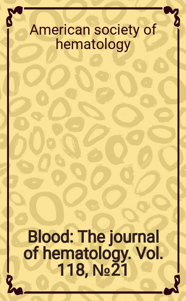 Blood : The journal of hematology. Vol. 118, № 21 : Fifty-third Annual meeting abstracts, December 10-13, 2011, San Diego, California