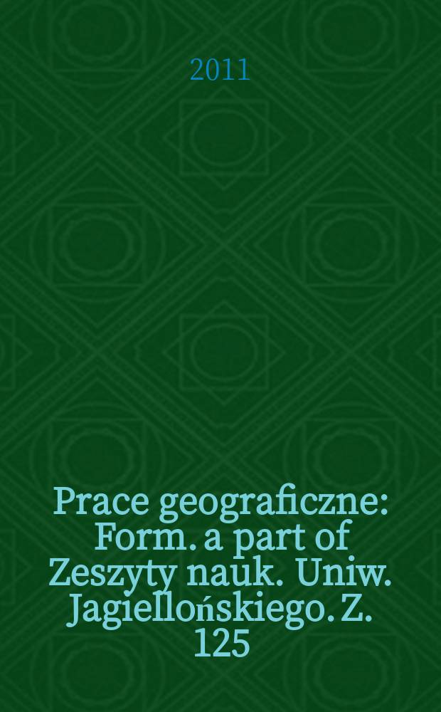 Prace geograficzne : Form. a part of Zeszyty nauk. Uniw. Jagiellońskiego. Z. 125