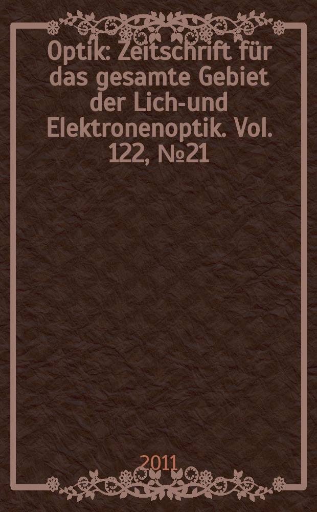 Optik : Zeitschrift für das gesamte Gebiet der Licht- und Elektronenoptik. Vol. 122, № 21