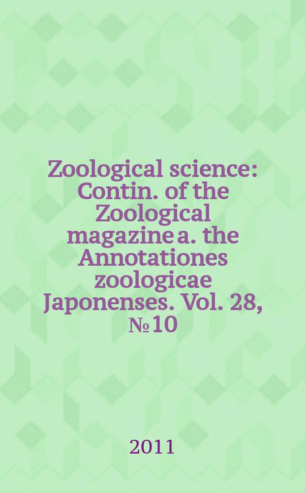 Zoological science : Contin. of the Zoological magazine a. the Annotationes zoologicae Japonenses. Vol. 28, № 10