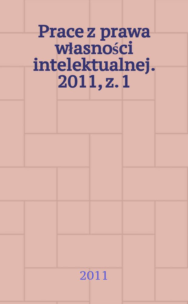 Prace z prawa własności intelektualnej. 2011, z. 1 (111)