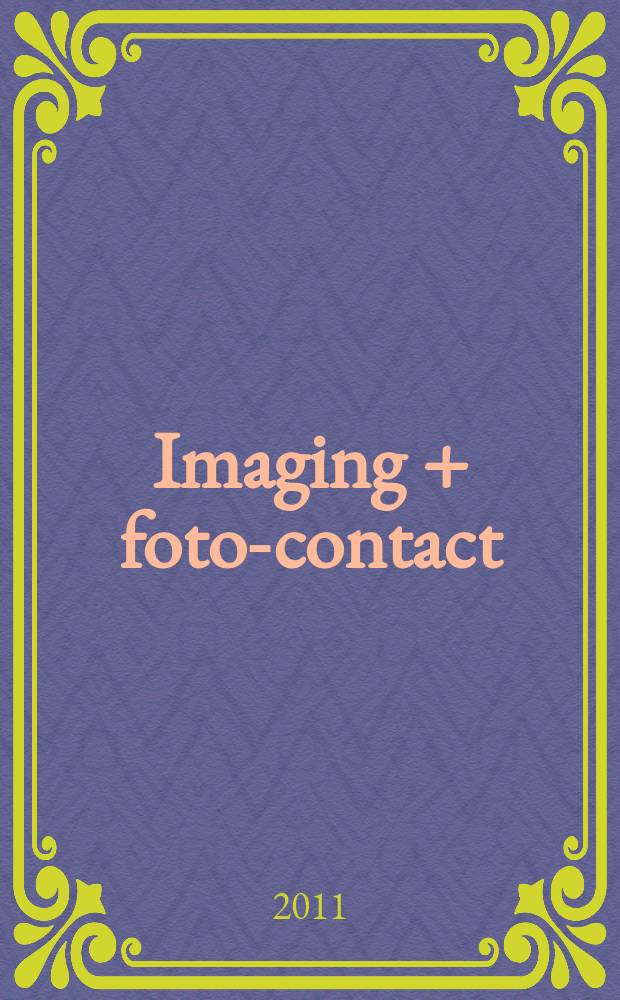 Imaging + foto-contact : Grösste Fachztschr. der Fotobranche Fachztschr. für Foto, digitale Bildverarbeitung, Video, Labor- u. Studiotechnik. Jg. 40 2011, № 10