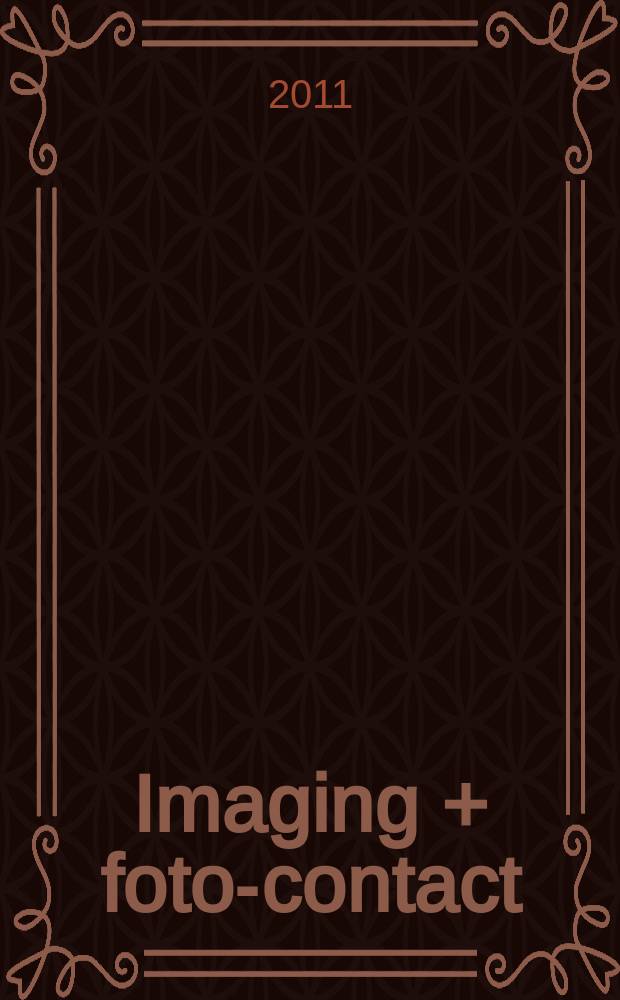 Imaging + foto-contact : Grösste Fachztschr. der Fotobranche Fachztschr. für Foto, digitale Bildverarbeitung, Video, Labor- u. Studiotechnik. Jg. 40 2011, № 5