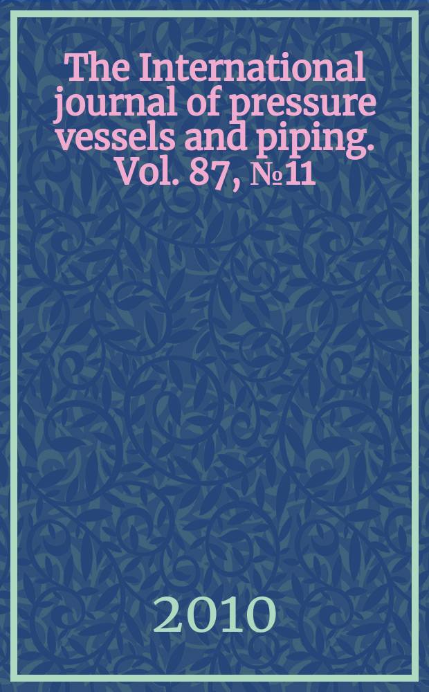 The International journal of pressure vessels and piping. Vol. 87, № 11 : International conference WELDS 2009