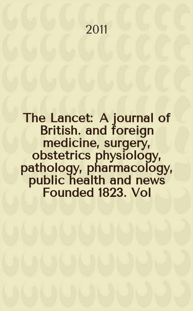 The Lancet : A journal of British. and foreign medicine, surgery, obstetrics physiology, pathology, pharmacology , public health and news Founded 1823. Vol. 378, № 9797