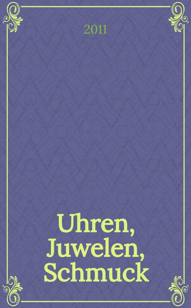 Uhren, Juwelen, Schmuck : Forum für die gesamte Uhren-Gold- und Silberwaren-Wirtschaft. Begr. als Die Uhr. Organ des Zentralverbandes der Uhrmacher... 2011, № 11