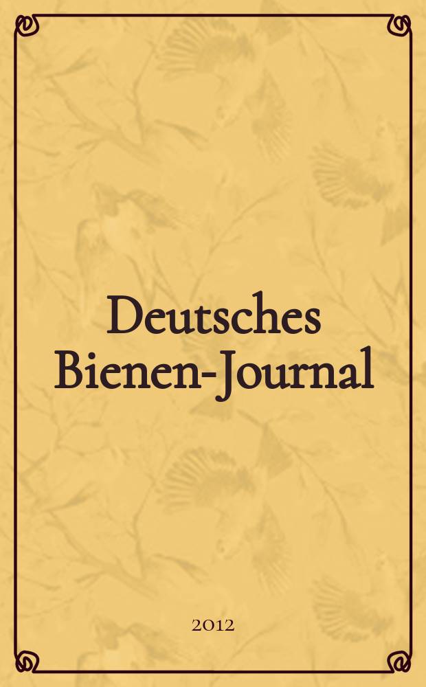Deutsches Bienen-Journal : Forum f&uuml;r Wiss. u. Praxis Organ der Imkerlandesverb. Berlin etc. Jg. 20 2012, № 1