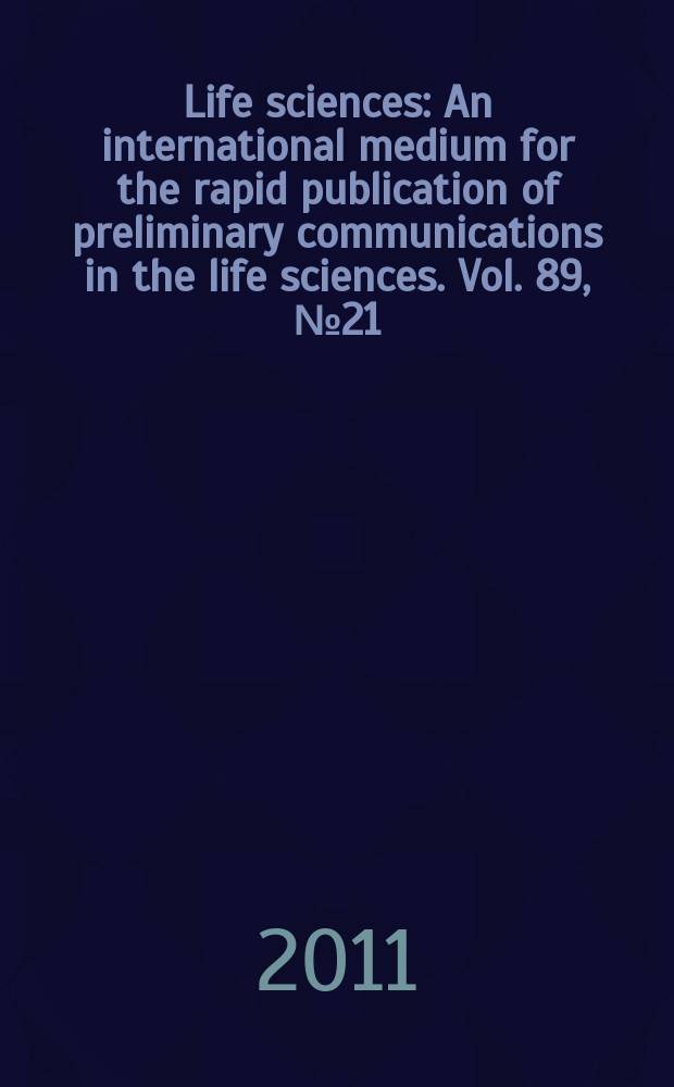 Life sciences : An international medium for the rapid publication of preliminary communications in the life sciences. Vol. 89, № 21/22
