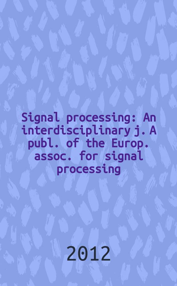 Signal processing : An interdisciplinary j. A publ. of the Europ. assoc. for signal processing (EURASIP). Vol. 92, № 2