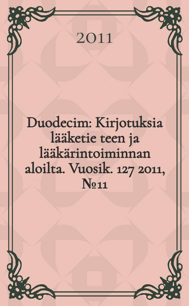 Duodecim : Kirjotuksia lääketie teen ja lääkärintoiminnan aloilta. Vuosik. 127 2011, № 11