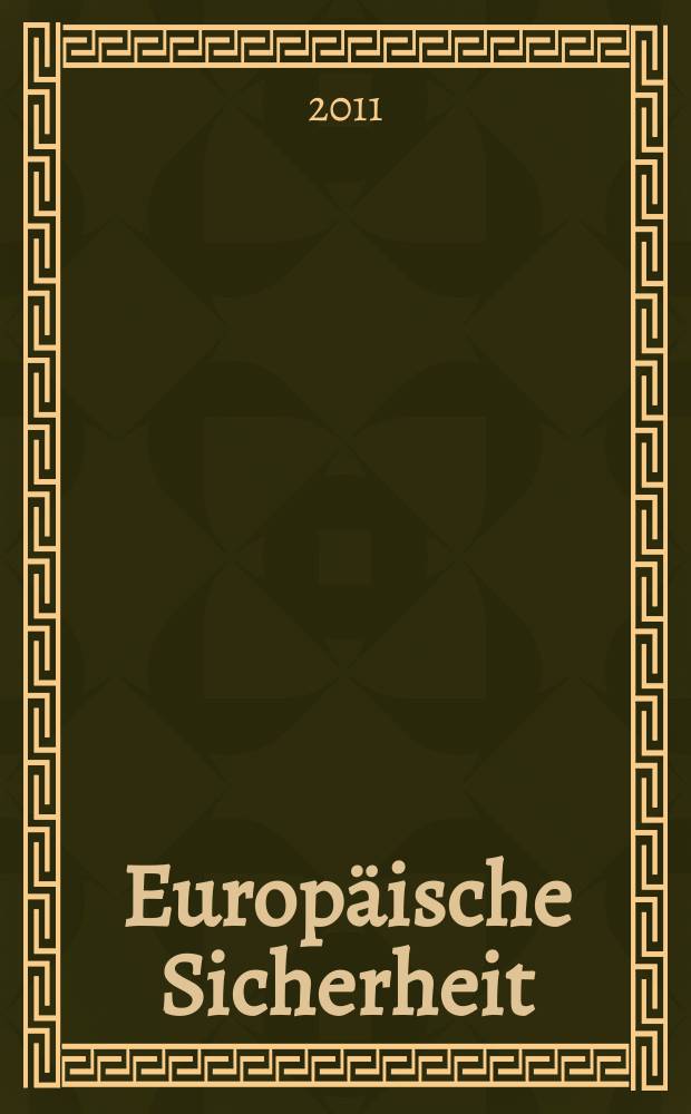 Europäische Sicherheit : Politik, Wirtschaft, Technik, Streitkräfte Fortführung der vereinigten Ztschr. "Europäische Wehrkunde" u. "Wehrwissenschaftliche Rundschau" Offiz. Organ u. Pflichtblatt Ges. für Wehr- u. Sicherheitspolitik. Jg. 60 2011, № 6
