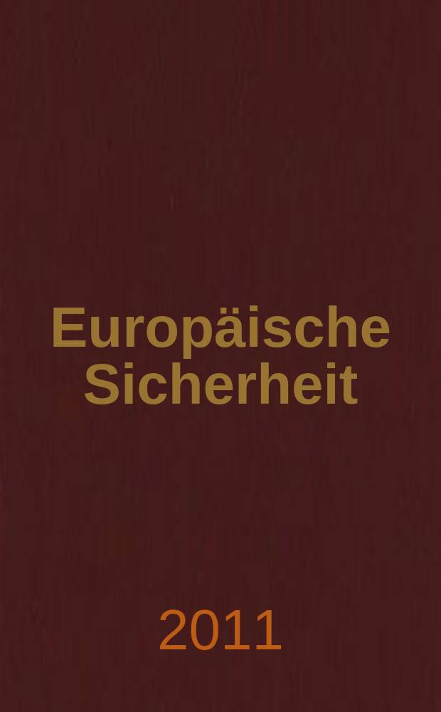 Europäische Sicherheit : Politik, Wirtschaft, Technik, Streitkräfte Fortführung der vereinigten Ztschr. "Europäische Wehrkunde" u. "Wehrwissenschaftliche Rundschau" Offiz. Organ u. Pflichtblatt Ges. für Wehr- u. Sicherheitspolitik. Jg. 60 2011, № 5