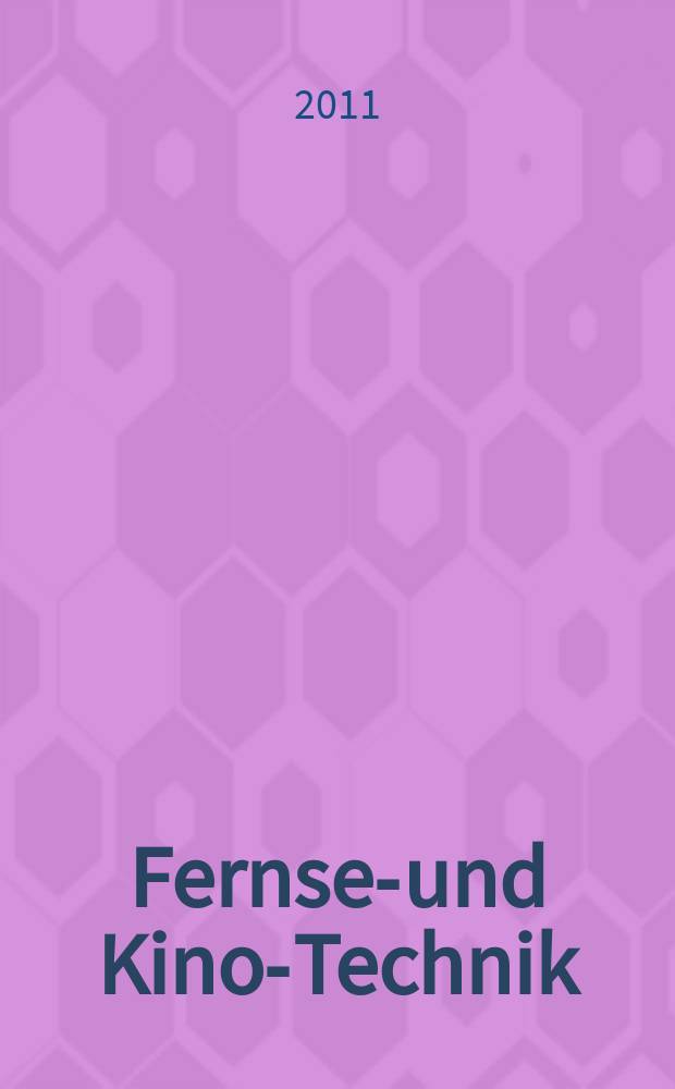 Fernseh- und Kino-Technik : Offizielles Organ der Deutschen Kinotechnischen Gesellschaft f&uuml;r Film und Fernsehen (DKG) ... Jg. 65 2011, № 6