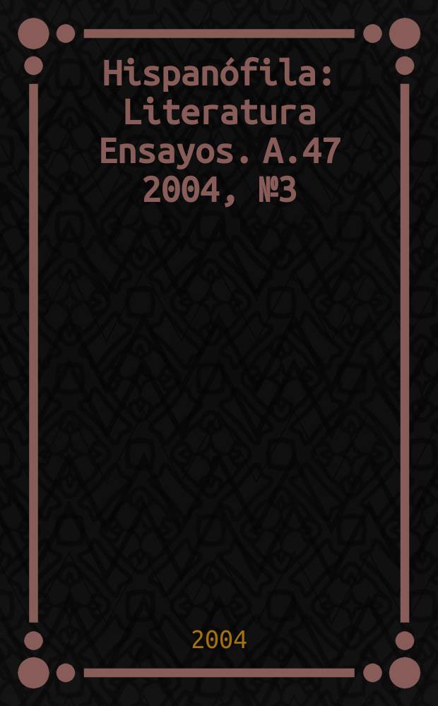 Hispanófila : Literatura Ensayos. A.47 2004, № 3 (141)