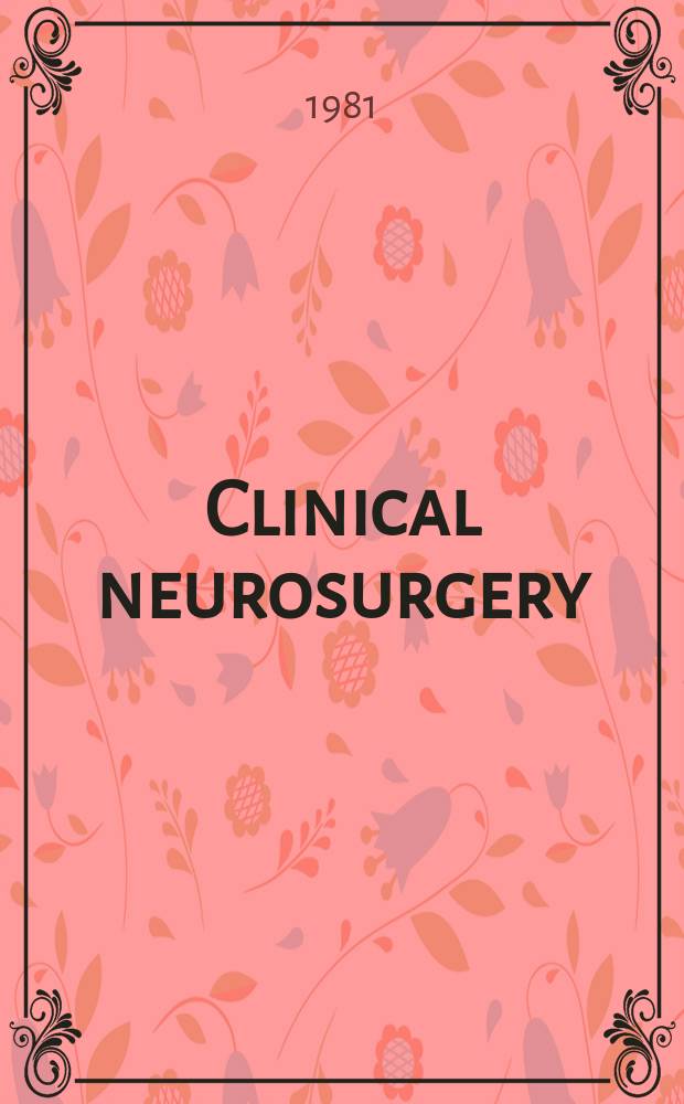 Clinical neurosurgery : Proceedings of the Congress of neurological surgeons ... Vol. 28 : ...1980