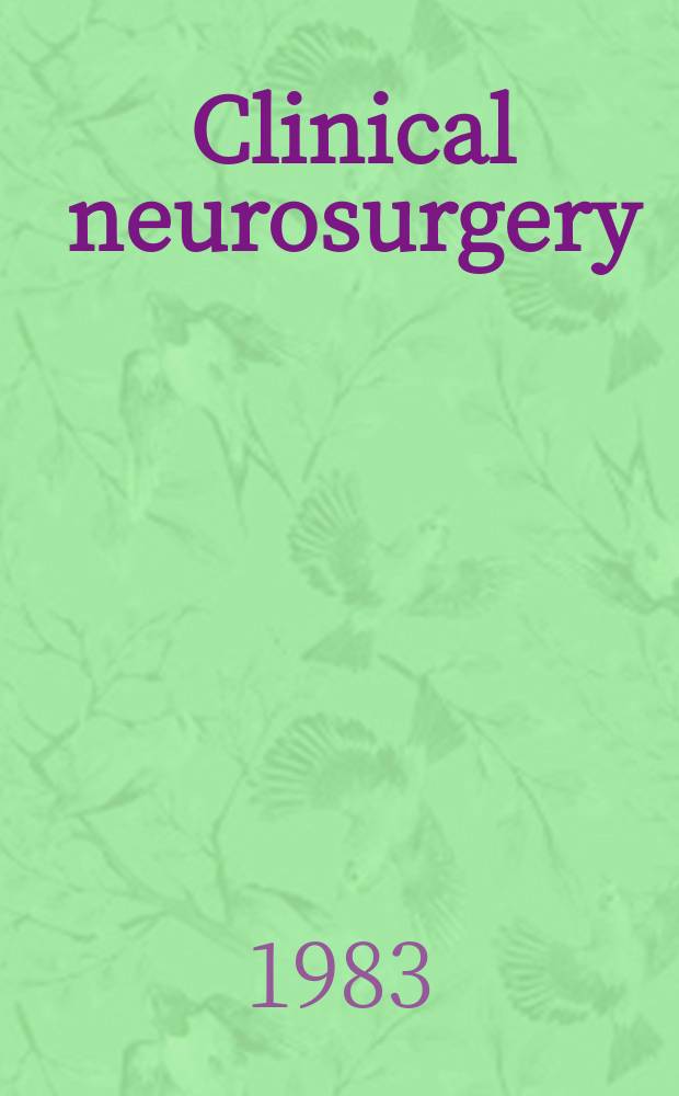 Clinical neurosurgery : Proceedings of the Congress of neurological surgeons ... Vol. 30 : ...Toronto, Ontario, 1982