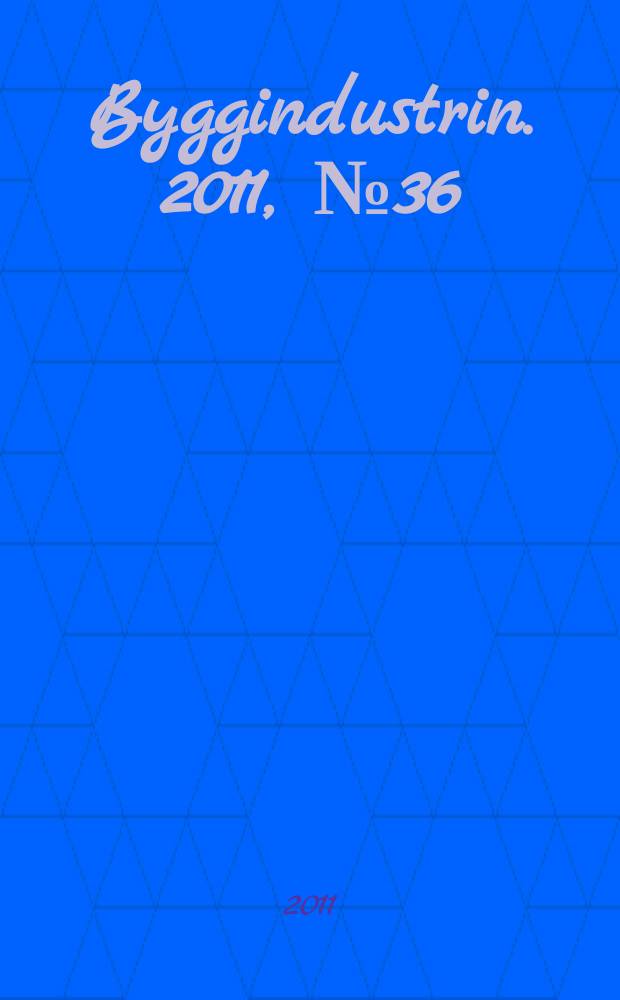 Byggindustrin. 2011, № 36