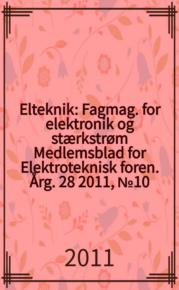 Elteknik : Fagmag. for elektronik og stærkstrøm Medlemsblad for Elektroteknisk foren. Årg. 28 2011, № 10