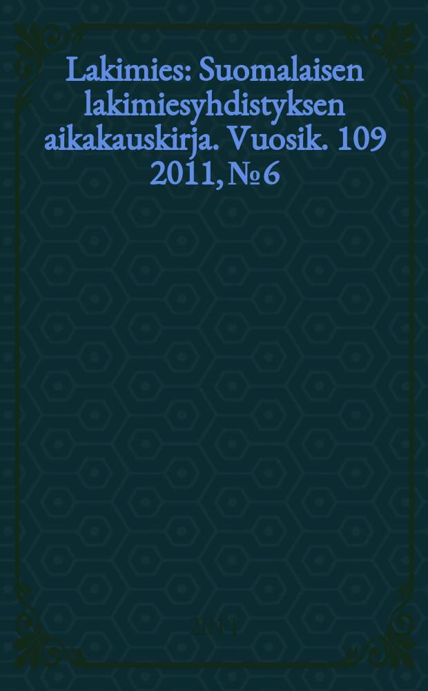 Lakimies : Suomalaisen lakimiesyhdistyksen aikakauskirja. Vuosik. 109 2011, № 6
