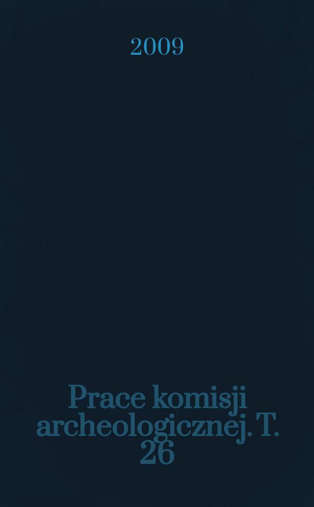 Prace komisji archeologicznej. T. 26 : Archeologia polska i jej czasy = Польская археология на фоне истории