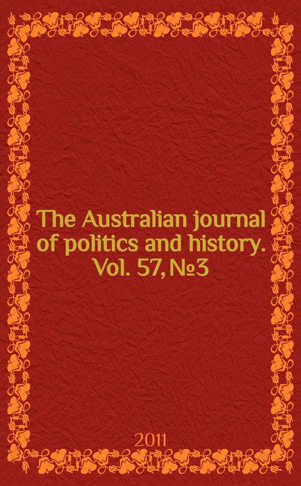 The Australian journal of politics and history. Vol. 57, № 3 : Politics and time = Политика и время