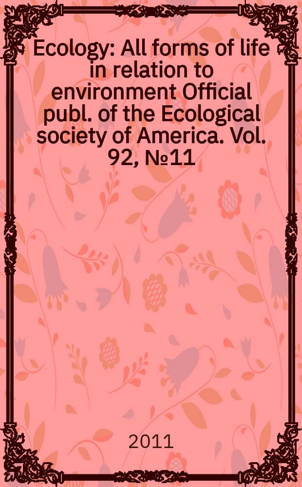 Ecology : All forms of life in relation to environment Official publ. of the Ecological society of America. Vol. 92, № 11