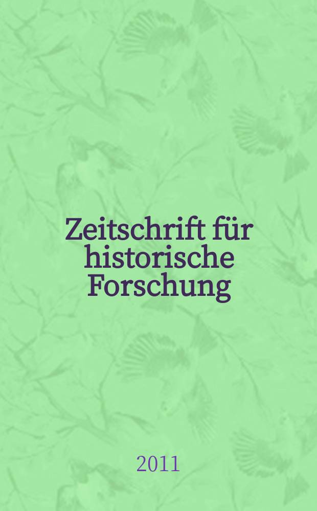 Zeitschrift für historische Forschung : Vierteljahresschrift zur Erforschung des Spätmittelalters und der frühen Neuzeit. Bd. 38, H. 2