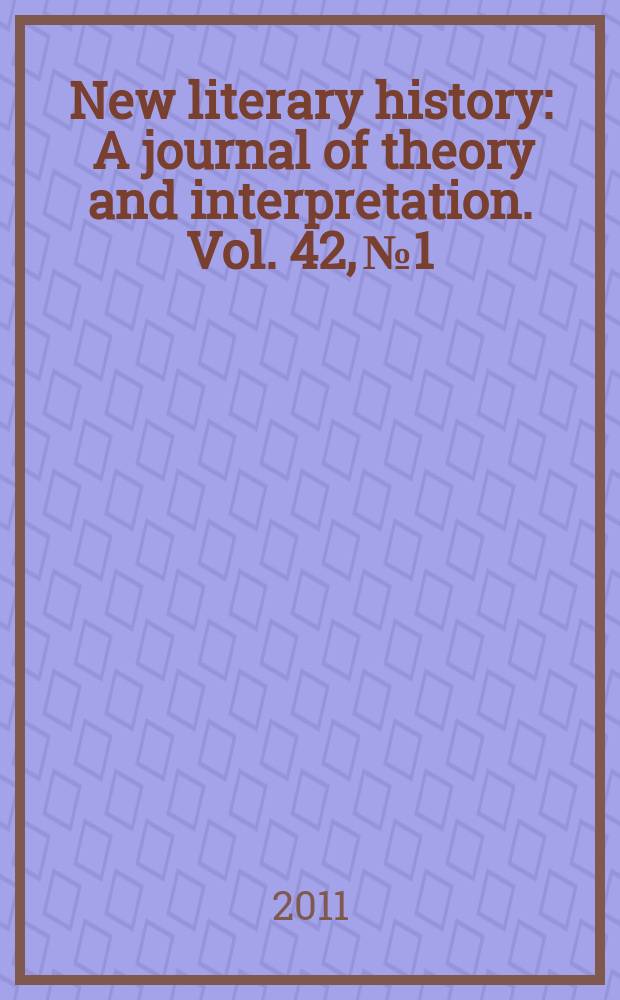 New literary history : A journal of theory and interpretation. Vol. 42, № 1