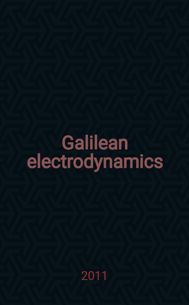Galilean electrodynamics : Experience, reason a. simplicity above authority. Vol. 22, № 6