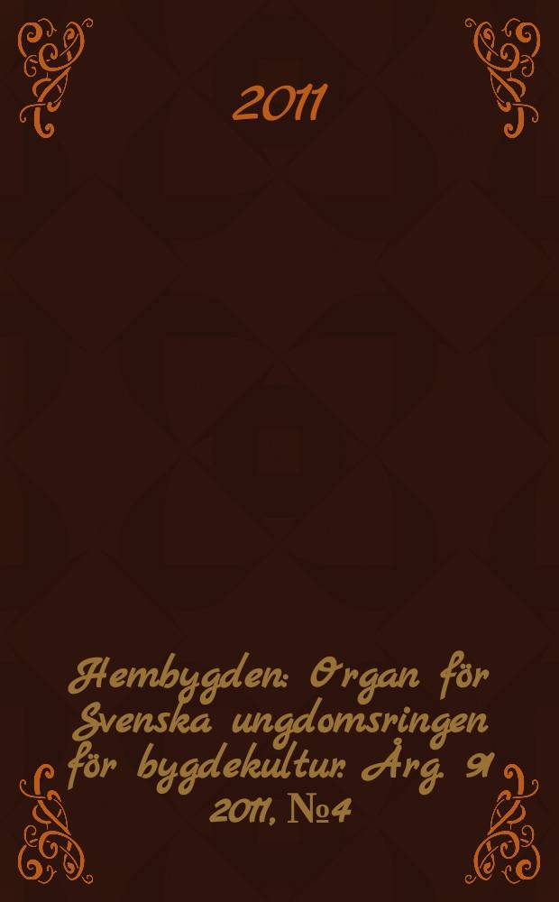 Hembygden : Organ för Svenska ungdomsringen för bygdekultur. Årg. 91 2011, № 4