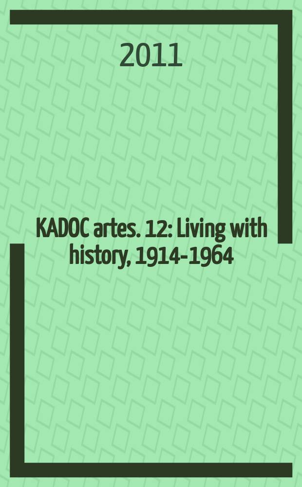 KADOC artes. 12 : Living with history, 1914-1964 = Жизнь с историей, 1914-1964: восстановление Европы после Первой и Второй мироых войн и роль опыта сохранения наследия