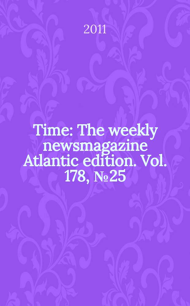 Time : The weekly newsmagazine Atlantic edition. Vol. 178, № 25