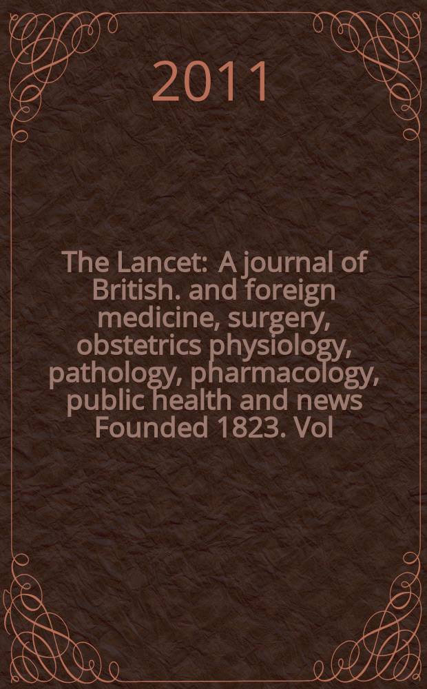 The Lancet : A journal of British. and foreign medicine, surgery, obstetrics physiology, pathology, pharmacology , public health and news Founded 1823. Vol. 377, № 9774