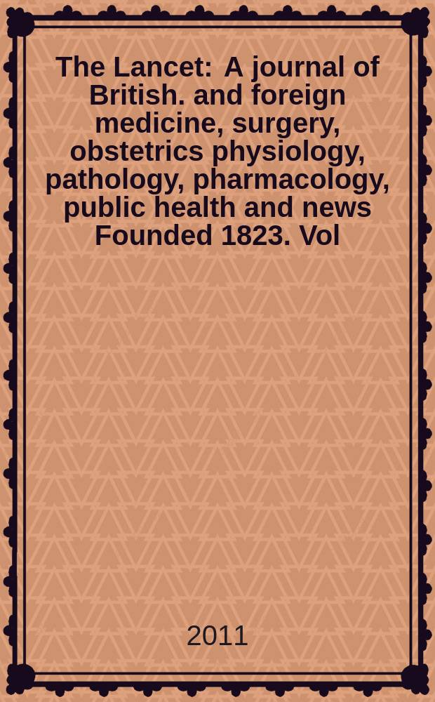 The Lancet : A journal of British. and foreign medicine, surgery, obstetrics physiology, pathology, pharmacology , public health and news Founded 1823. Vol. 377, № 9775