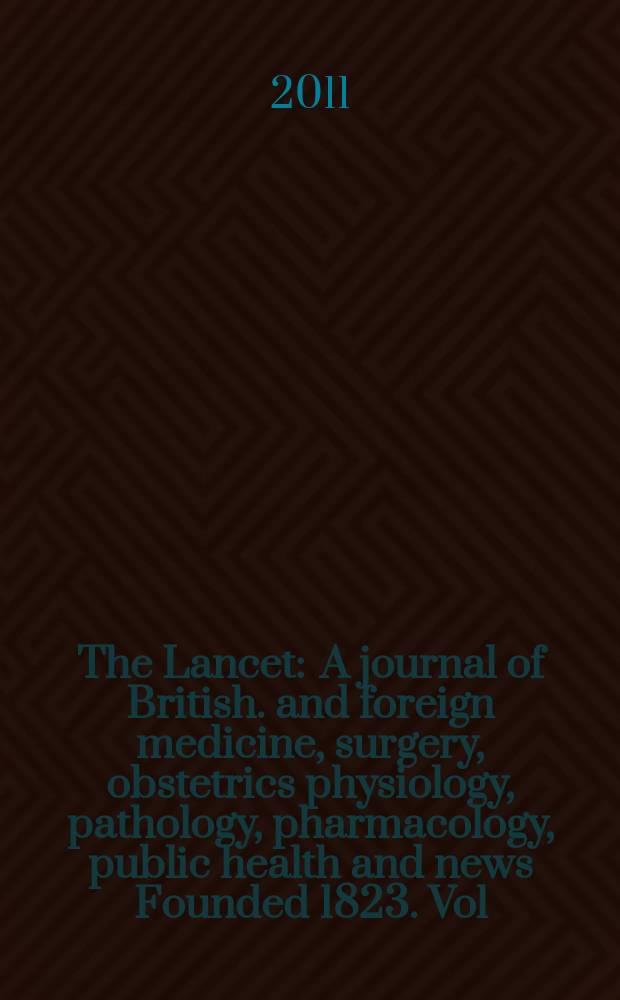 The Lancet : A journal of British. and foreign medicine, surgery, obstetrics physiology, pathology, pharmacology , public health and news Founded 1823. Vol. 377, № 9777