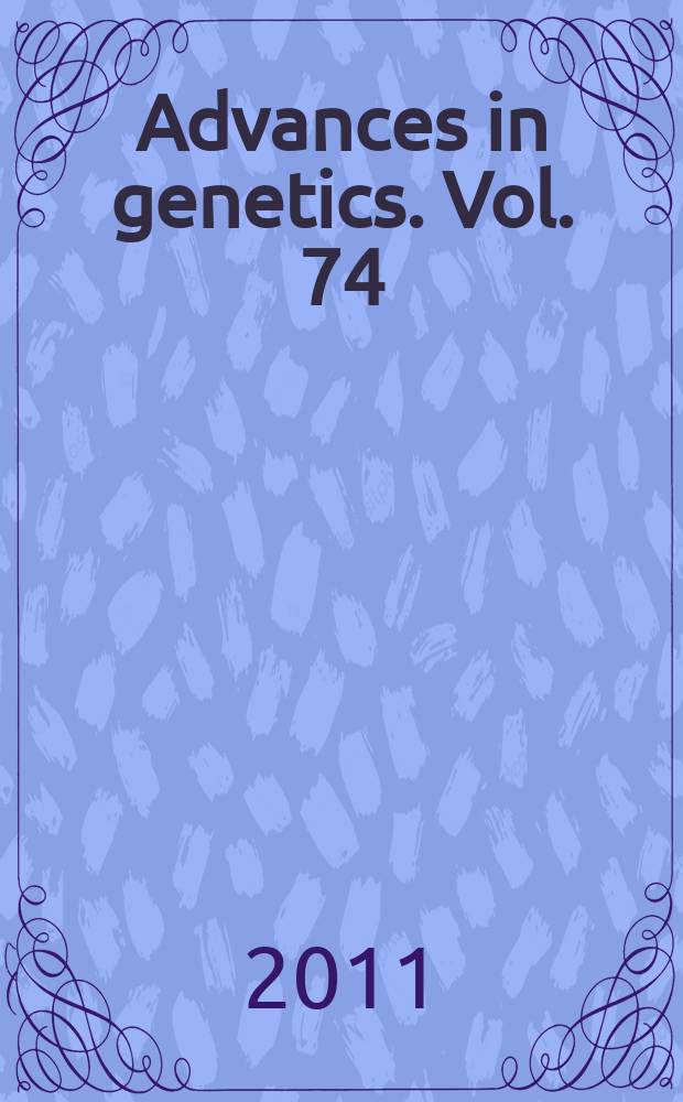 Advances in genetics. Vol. 74 : The genetics of circadian rhythms = Генетика циркадиадных ритмов