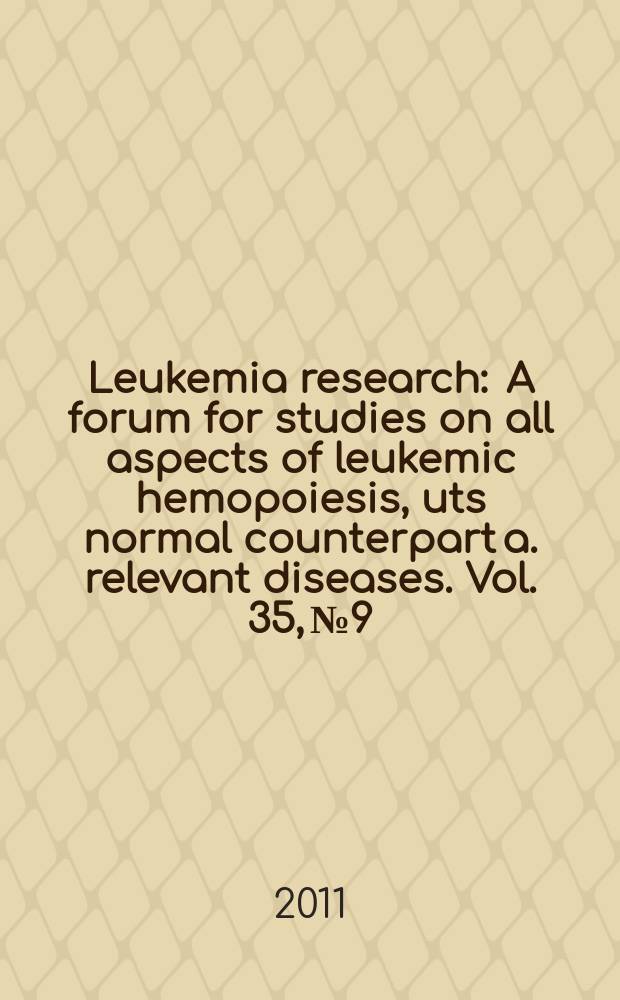 Leukemia research : A forum for studies on all aspects of leukemic hemopoiesis, uts normal counterpart a. relevant diseases. Vol. 35, № 9