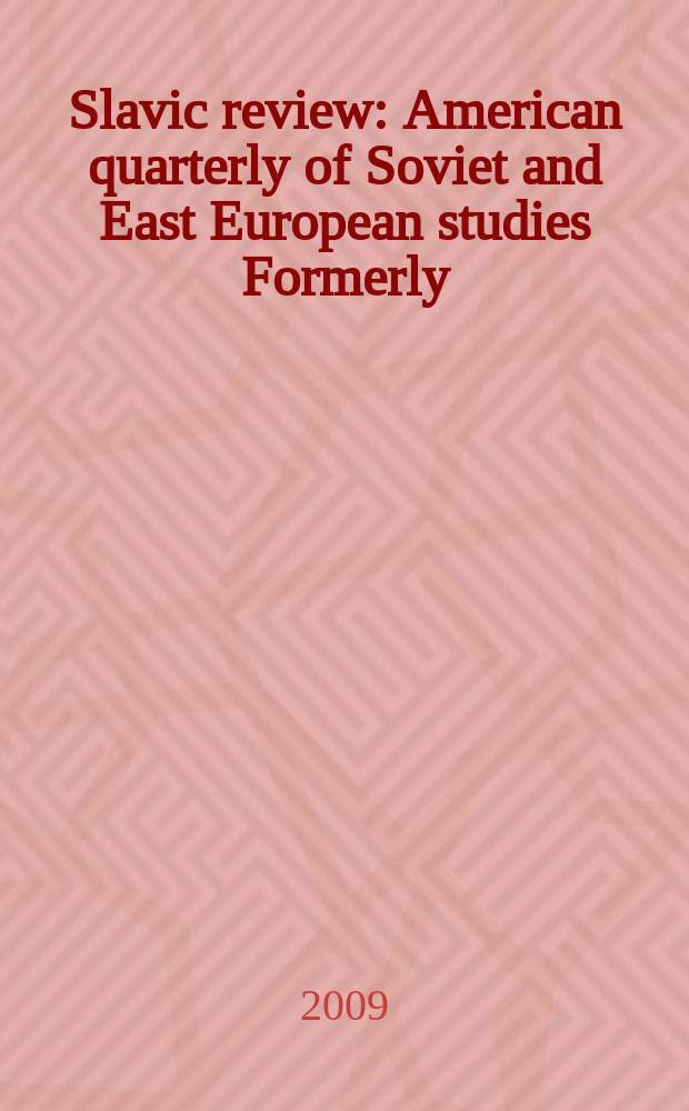 Slavic review : American quarterly of Soviet and East European studies Formerly: the American Slavic and East European review. Vol. 68, № 2