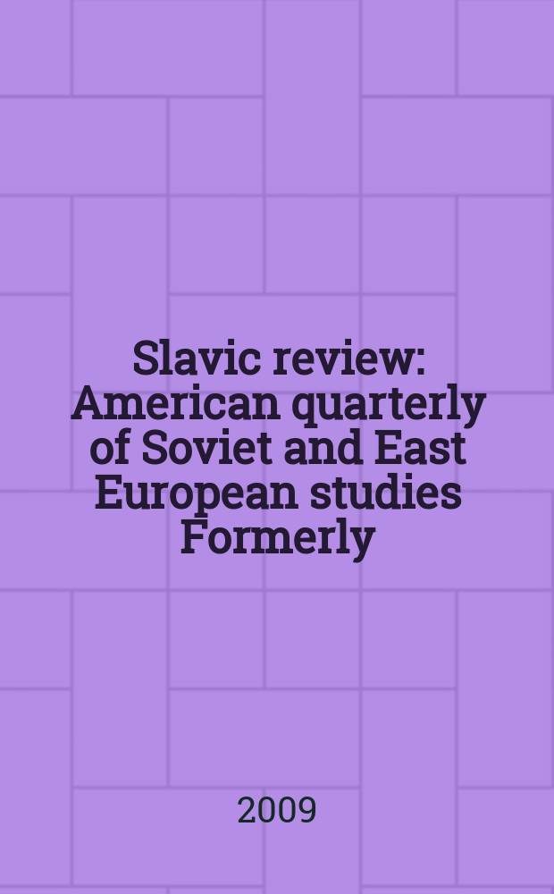 Slavic review : American quarterly of Soviet and East European studies Formerly: the American Slavic and East European review. Vol. 68, № 3