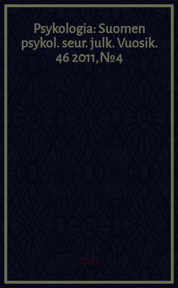 Psykologia : Suomen psykol. seur. julk. Vuosik. 46 2011, № 4