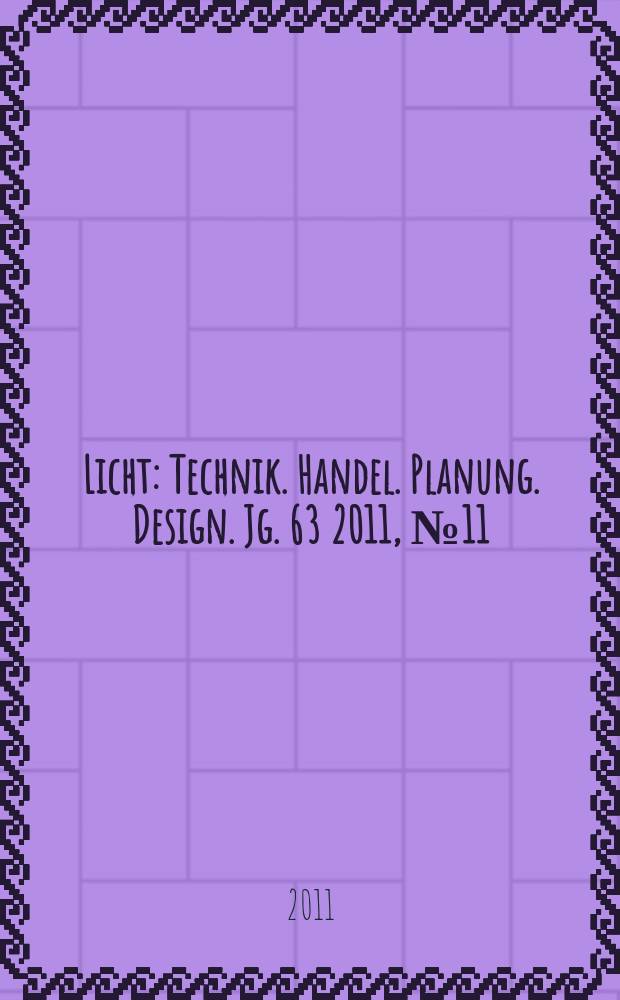 Licht : Technik. Handel. Planung. Design. Jg. 63 2011, № 11/12