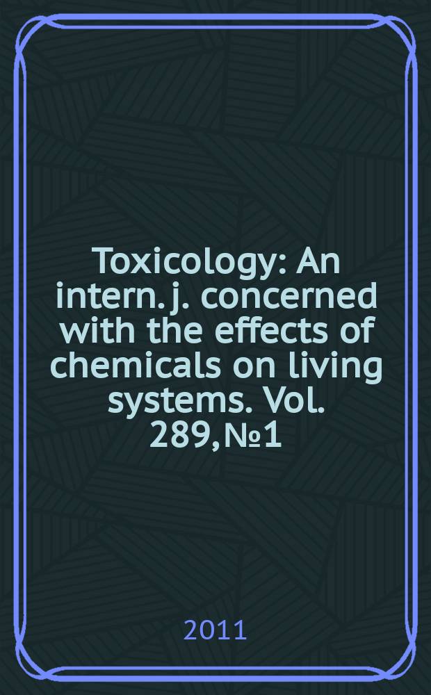 Toxicology : An intern. j. concerned with the effects of chemicals on living systems. Vol. 289, № 1