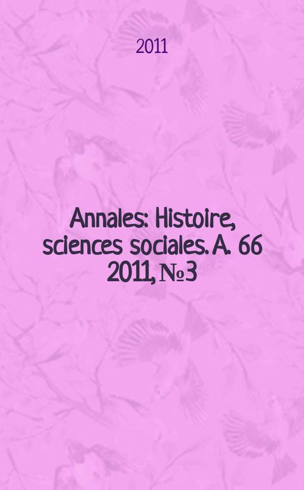 Annales : Histoire, sciences sociales. A. 66 2011, № 3