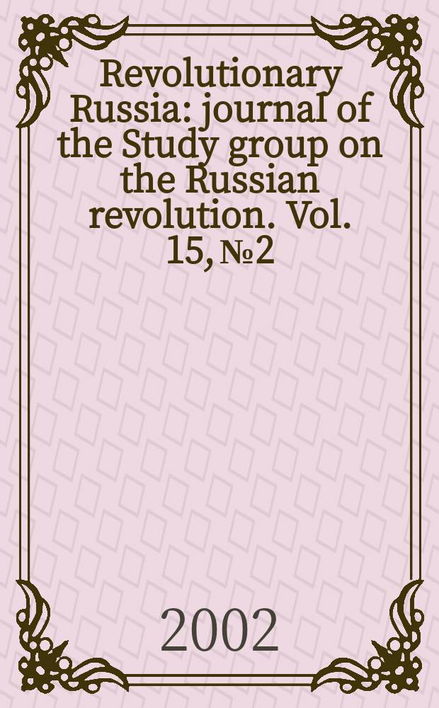 Revolutionary Russia : journal of the Study group on the Russian revolution. Vol. 15, № 2