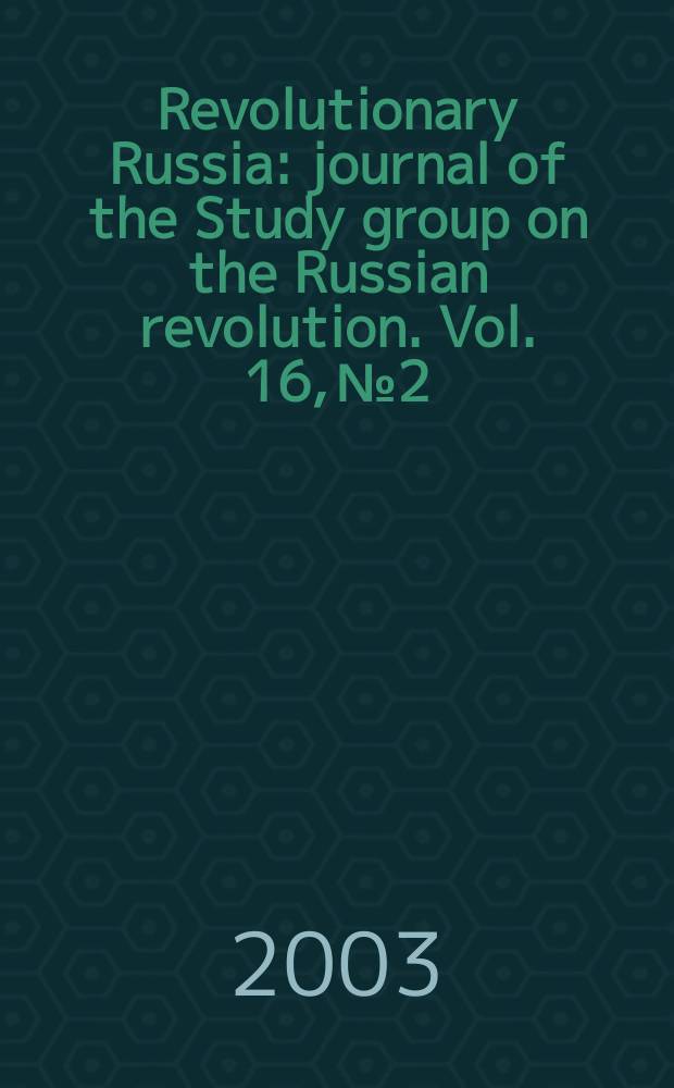 Revolutionary Russia : journal of the Study group on the Russian revolution. Vol. 16, № 2