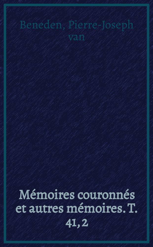 Mémoires couronnés et autres mémoires. T. 41, 2 : Les ziphioïdes des mers d'Europe = Дельфины морей Европы