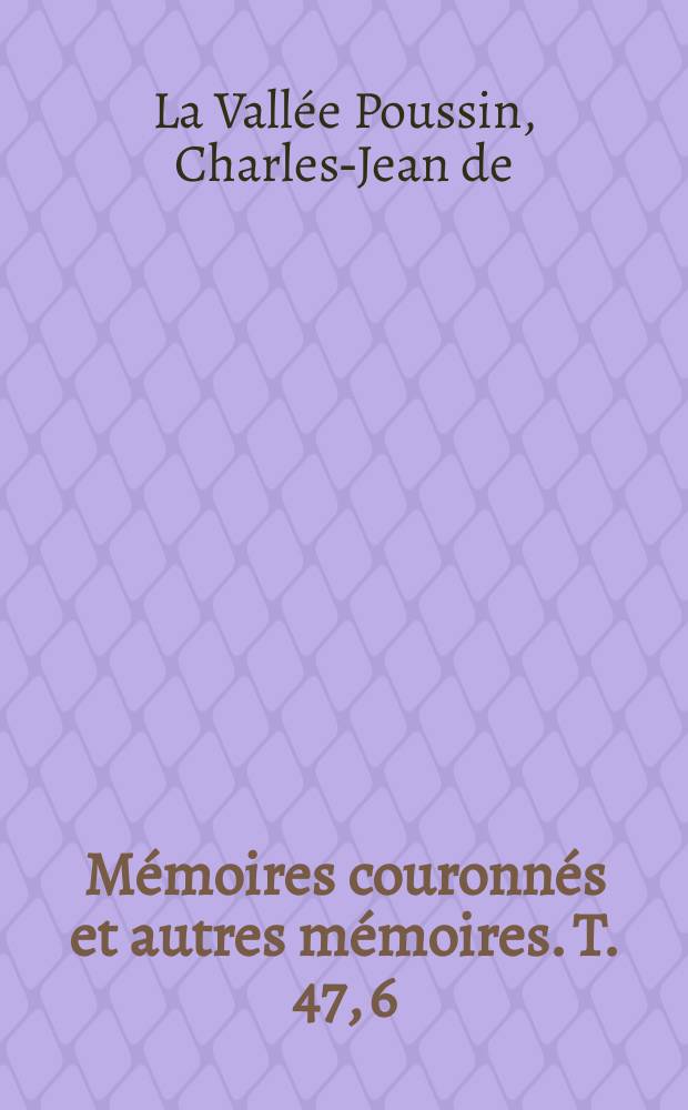 M&eacute;moires couronn&eacute;s et autres m&eacute;moires. T. 47, 6 : M&eacute;moire sur l'int&eacute;gration des &eacute;quations diff&eacute;rentielles