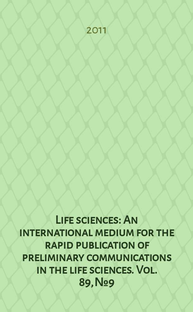 Life sciences : An international medium for the rapid publication of preliminary communications in the life sciences. Vol. 89, № 9/10