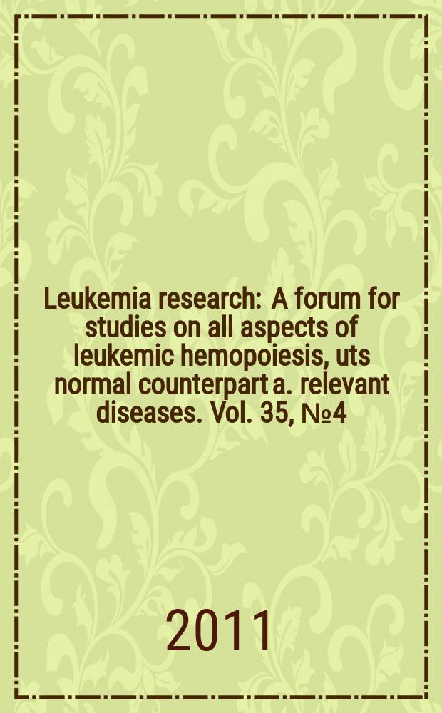 Leukemia research : A forum for studies on all aspects of leukemic hemopoiesis, uts normal counterpart a. relevant diseases. Vol. 35, № 4 = Форум по изучению всех аспектов лейкемического гемопоэза и его нармального аналога при значимых заболеваниях